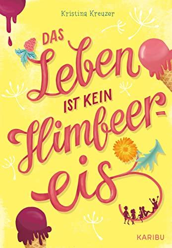 Das Leben ist kein Himbeereis: Jugendbuch für Mädchen ab 11 über Freundschaft und die erste Liebe