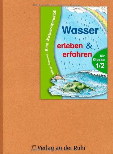 Wasser erleben und erfahren: Eine Wasser-Werkstatt für Klasse 1/2