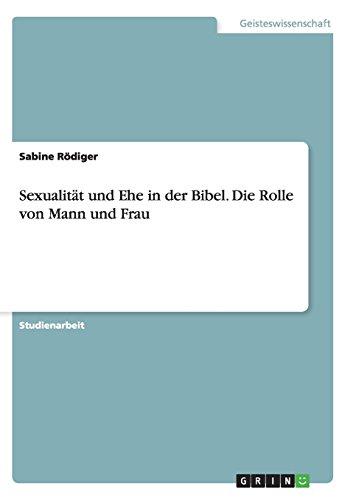 Sexualität und Ehe in der Bibel. Die Rolle von Mann und Frau