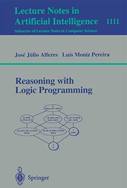 Reasoning with Logic Programming (Lecture Notes in Computer Science (1111), Band 1111)