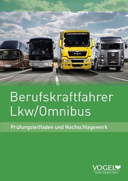 Berufskraftfahrer LKW / Omnibus: Prüfungsleitfaden und Nachschlagewerk