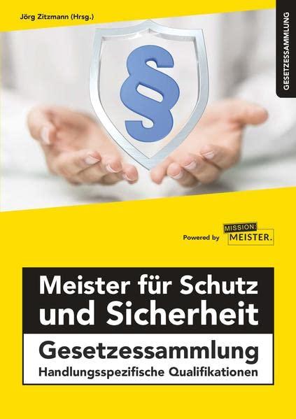 Meister für Schutz und Sicherheit Gesetzessammlung – Handlungsspezifische Qualifikationen (Meister für Schutz und Sicherheit - Handlungsspezifische Qualifikationen)