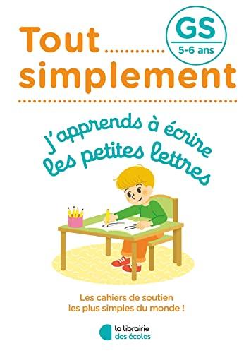 Tout simplement, j'apprends à écrire les petites lettres GS, 5-6 ans