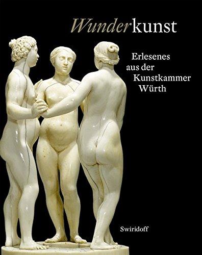 Wunderkunst: Erlesenes aus der Kunstkammer Würth