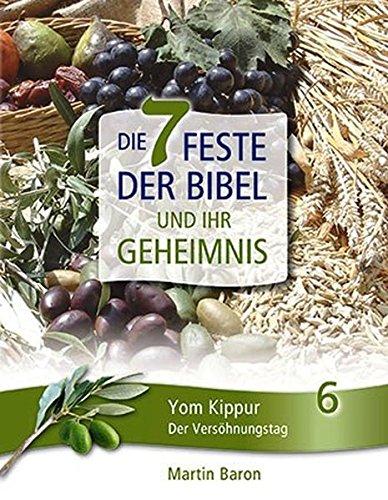 Die 7 Feste der Bibel und ihr Geheimnis: Band 6: Yom Kippur - Der Versöhnungstag