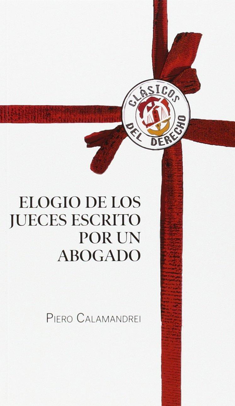 Elogio de los jueces escrito por un abogado (Clásicos del Derecho)