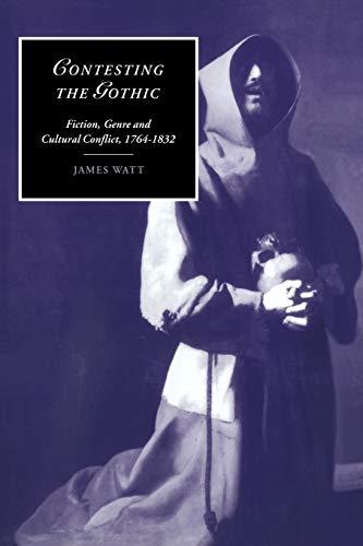 Contesting the Gothic: Fiction, Genre and Cultural Conflict, 1764-1832 (Cambridge Studies in Romanticism, Band 33)