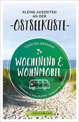 Wochenend und Wohnmobil. Kleine Auszeiten an der Ostseeküste. Die besten Camping- und Stellplätze, alle Highlights und Aktivitäten. NEU 2020. (Wochenend & Wohnmobil)