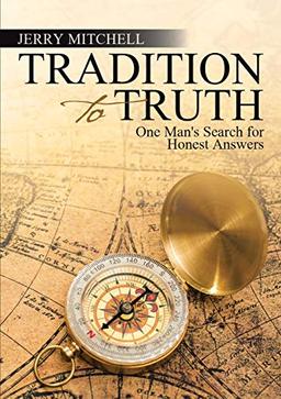 Tradition to Truth: One Man's Search for Honest Answers