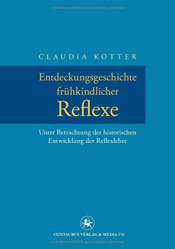 Entdeckungsgeschichte frühkindlicher Reflexe: Unter Betrachtung der historischen Entwicklung der Reflexlehre (Neuere Medizin- und Wissenschaftsgeschichte)