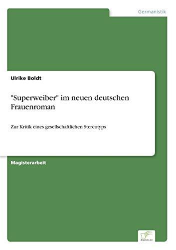 "Superweiber" im neuen deutschen Frauenroman: Zur Kritik eines gesellschaftlichen Stereotyps