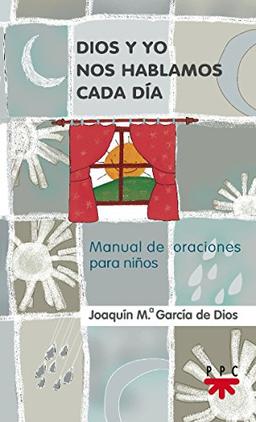 Dios y yo nos hablamos cada día : manual de oraciones cada día: Manual de oraciones para niños (Manuales de Oración, Band 3)