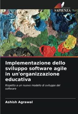 Implementazione dello sviluppo software agile in un'organizzazione educativa: Rispetto a un nuovo modello di sviluppo del software