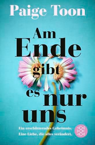 Am Ende gibt es nur uns: Ein erschütterndes Geheimnis. Eine Liebe, die alles verändert.