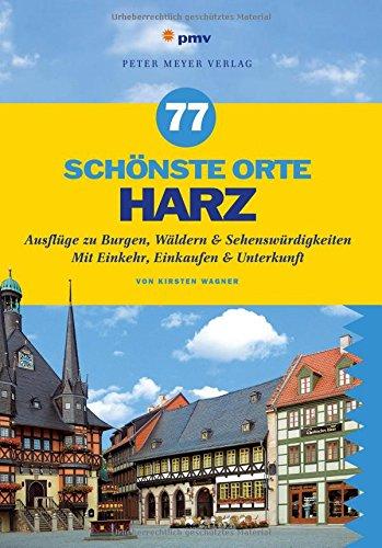 77 schönste Orte Harz: Ausflüge zu Burgen, Wäldern & Sehenswürdigkeiten. Mit Einkehr, Einkaufen & Unterkunft