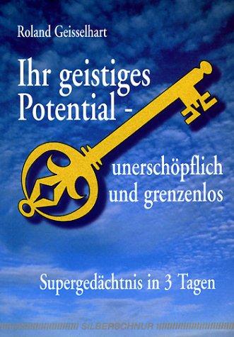 Ihr geistiges Potential, unerschöpflich und grenzenlos