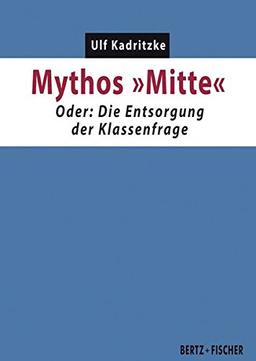 Mythos "Mitte": Oder: Die Entsorgung der Klassenfrage (Kapital & Krise)