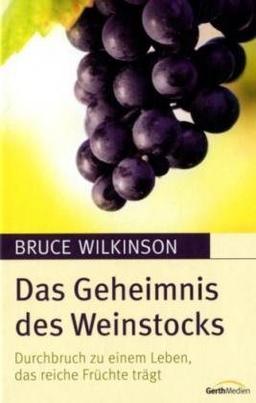 Das Geheimnis des Weinstocks: Durchbruch zu einem Leben, das reiche Früchte trägt