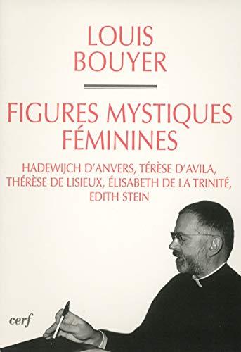 Figures féminines mystiques : Hadewijch d'Anvers, Thérèse d'Avila, Thérèse de Lisieux, Elisabeth de la Trinité, Edith Stein