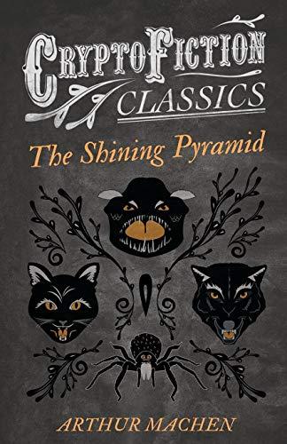 The Shining Pyramid: (Cryptofiction Classics - Weird Tales of Strange Creatures)