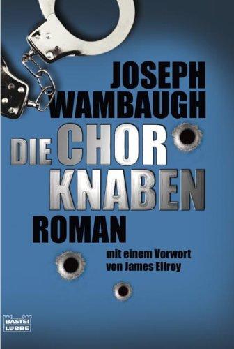 Die Chorknaben: Roman. Mit einem Vorwort von James Ellroy