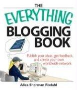 The Everything Blogging Book: Publish Your Ideas, Get Feedback, And Create Your Own Worldwide Network