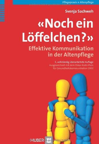 Noch ein Löffelchen?: Effektive Kommunikation in der Altenpflege