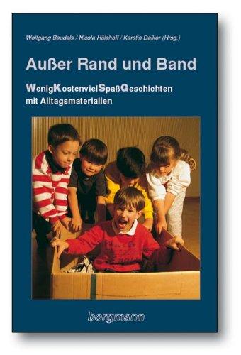 Außer Rand und Band: WenigKostenvielSpaßGeschichten mit Alltagsmaterialien