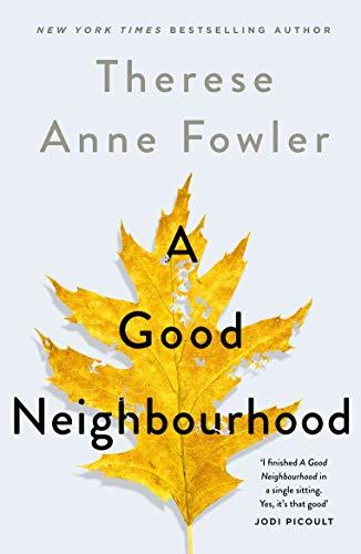 A Good Neighbourhood: The powerful new novel from New York Times bestselling author Therese Anne Fowler