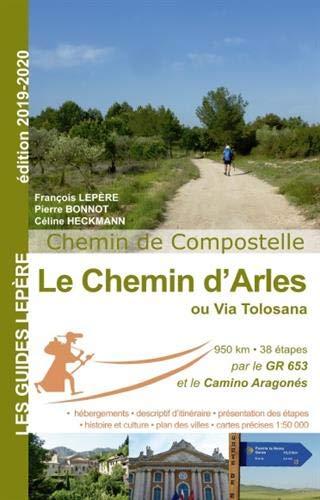 Le chemin d'Arles ou Via Tolosana : chemin de Compostelle : Arles, Toulouse, col du Somport, Puente la Reina