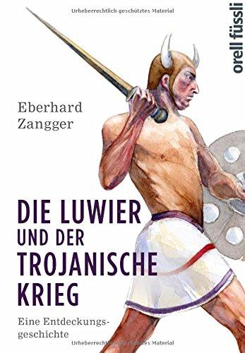 Die Luwier und der Trojanische Krieg: Eine Entdeckungsgeschichte