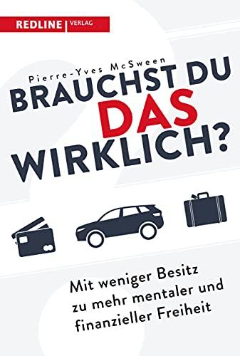 Brauchst du das wirklich?: Mit weniger Besitz zu mehr mentaler und finanzieller Freiheit