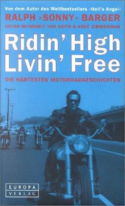 Ridin' High Livin' Free. Die härtesten Motorrad- Geschichten