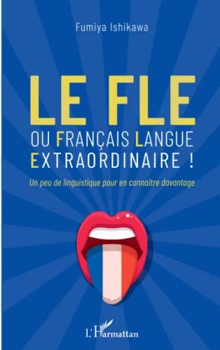 Le FLE ou Français langue extraordinaire ! : un peu de linguistique pour en connaître davantage