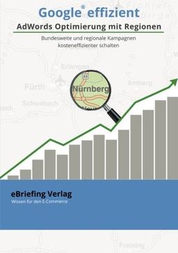 Google effizient: AdWords Optimierung  mit Regionen: Bundesweite und regionale Kampagnen kosteneffizienter schalten