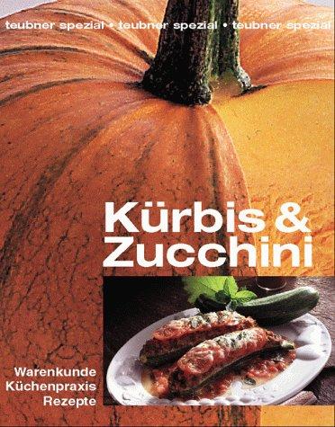 Kürbis und Zucchini. Warenkunde, Küchenpraxis, Rezepte