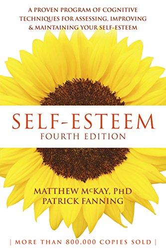 Self-Esteem, 4th Edition: A Proven Program of Cognitive Techniques for Assessing, Improving, and Maintaining your Self-Esteem