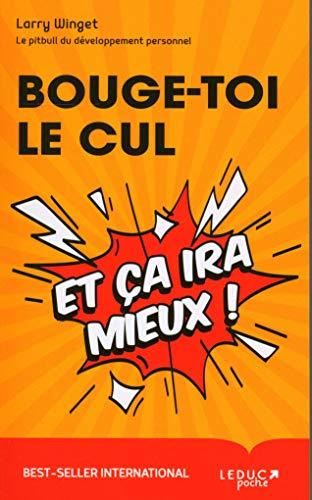 Bouge-toi le cul et ça ira mieux !