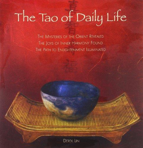 The Tao of Daily Life: The Mysteries of the Orient Revealed The Joys of Inner Harmony Found The Path to Enlightenment Illuminated