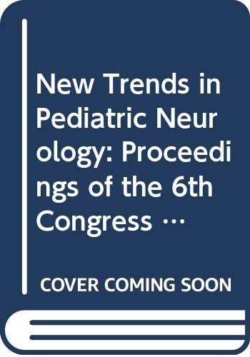 New Trends in Pediatric Neurology: Proceedings of the 6th Congress of the International Child Neurology Association, Buenos Aires, 8-12 November 199 (International Congress Series)