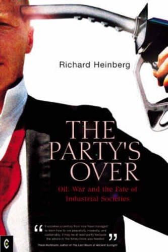 The Party's Over: Oil, War and the Fate of Industrial Societies