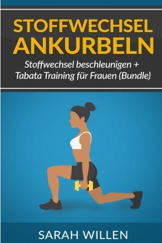 Stoffwechsel ankurbeln: Stoffwechsel beschleunigen + Tabata Training für Frauen (Bundle) (Stoffwechsel beschleunigen, Tabata Training, Fitness)