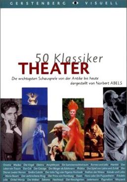 50 Klassiker Theater. Die wichtigsten Schauspiele von der Antike bis heute