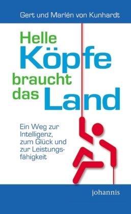 Helle Köpfe braucht das Land: Der Weg zur Intelligenz, zum Glück und zur Leistungsfähigkeit