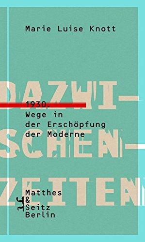 Dazwischenzeiten: 1930. Wege in der Erschöpfung der Moderne