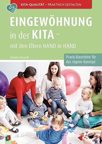 Eingewöhnung in der Kita – mit den Eltern Hand in Hand: Praxis-Bausteine für das eigene Kita-Konzept (Kita-Qualität praktisch gestalten)