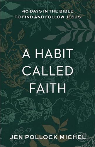 Habit Called Faith: 40 Days in the Bible to Find and Follow Jesus