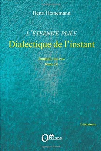 L'éternité pliée. Vol. 4. Dialectique de l'instant : journal 1984-1986