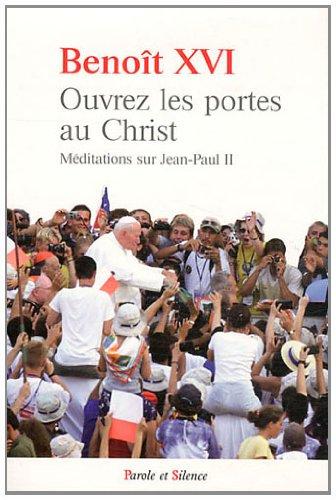 Ouvrez les portes au Christ : méditations sur Jean-Paul II