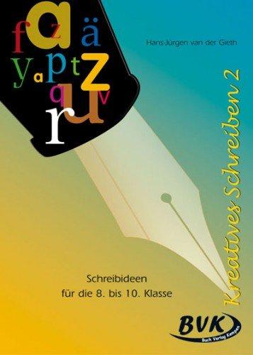 Kreatives Schreiben 2. Kopiervorlagen: Schreibideen: Schreibideen für die 8. bis 10. Klasse